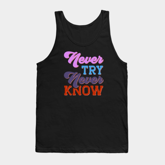 Never Try Never Know Tank Top by KZK101